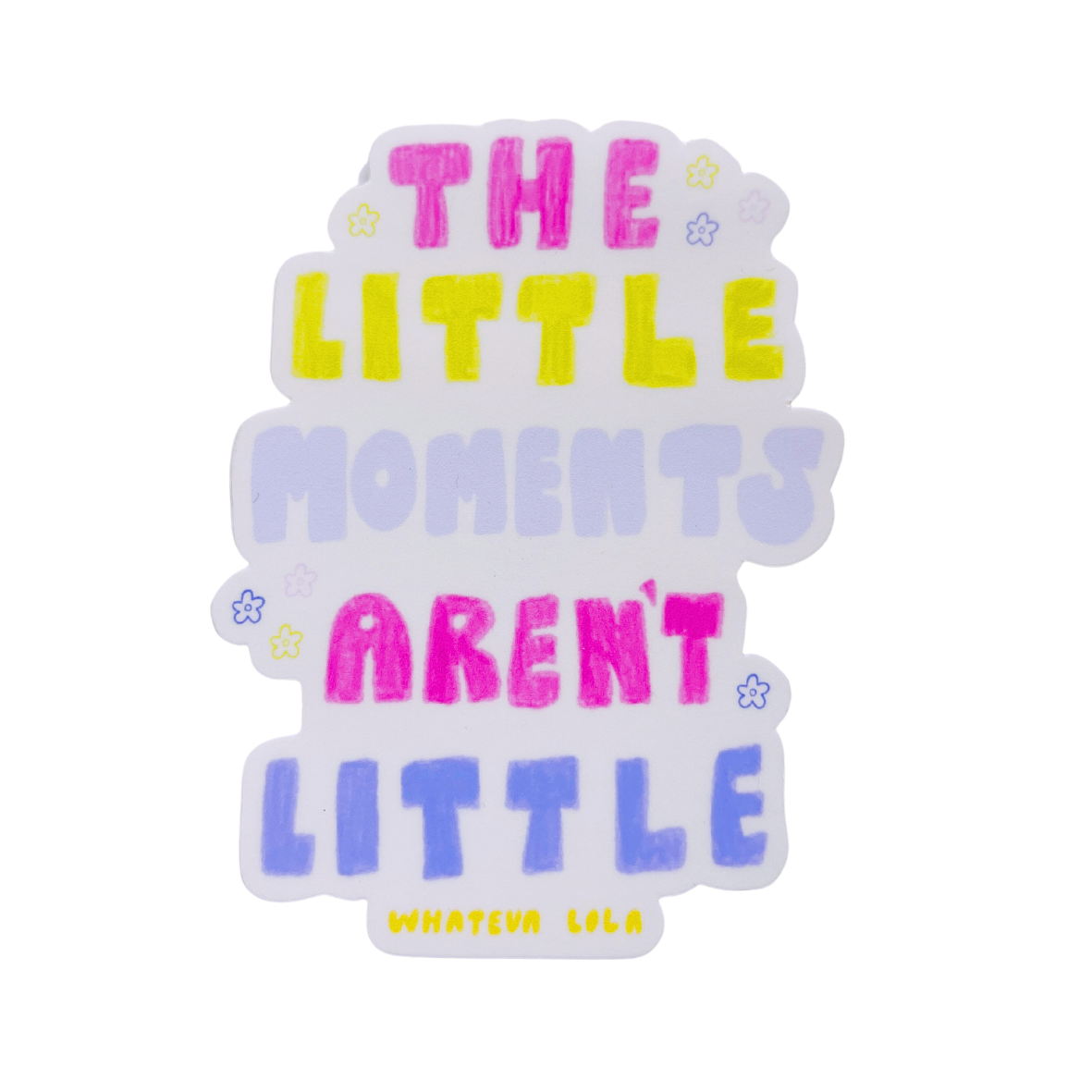 little-moments-aren-t-little-large-sticker-whatevalola